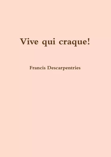 Vive qui craque! - Francis Descarpentries - LULU