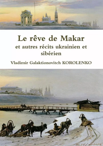 Le rêve de Makar et autres récits ukrainien et sibérien - Vladimir Galaktionovitch KOROLENKO - LULU