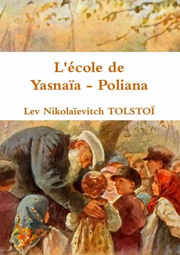 L'école de Yasnaïa - Poliana - Lev Nikolaïevitch TOLSTOÏ - LULU