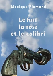 Le fusil la rose et le colibri