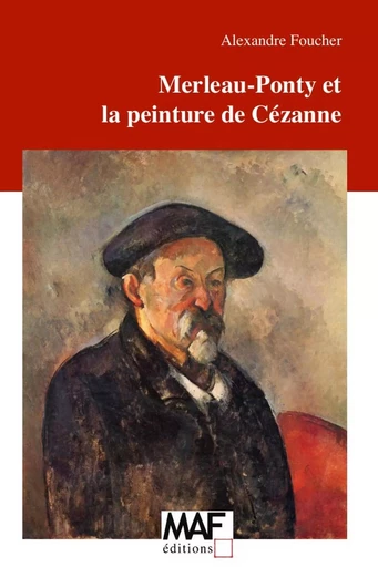 Merleau-Ponty et la peinture de Cézanne - Alexandre Foucher - LULU