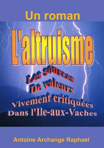 L'altruisme, les sources de valeurs vivement critiquées dans l'Ile-aux-Vaches - Antoine Archange Raphael - LULU