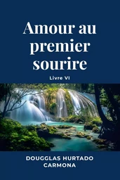 Amour au premier sourire - Livre VI