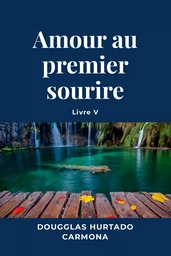 Amour au premier sourire - Livre V