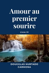 Amour au premier sourire - Livre III