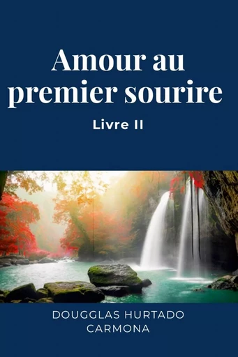 Amour au premier sourire - Livre II - Dougglas Hurtado Carmona - LULU