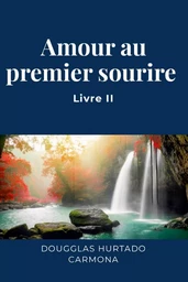 Amour au premier sourire - Livre II