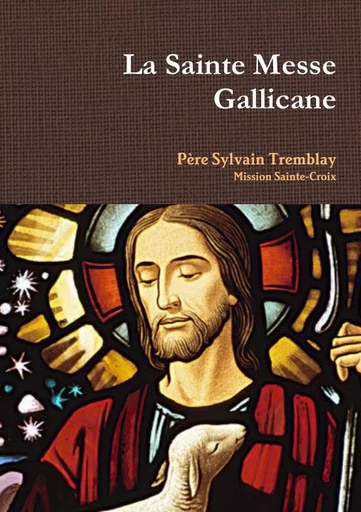 La Sainte Messe Gallicane - Père Sylvain Tremblay - LULU