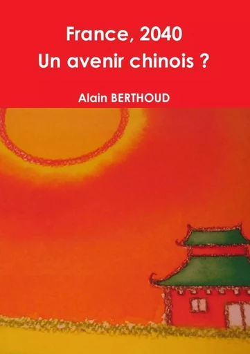 France, 2040 - Un avenir chinois ? - Alain Berthoud - LULU