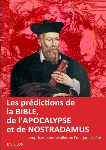 Les prédictions de la Bible, de l'Apocalypse et de Nostradamus - Marc LUNI - LULU