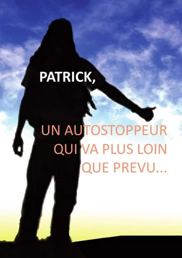 Patrick, un autostoppeur qui va plus loin que prévu... - Patrick Oberle - LULU