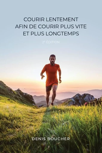 Courir lentement afin de courir plus vite et plus longtemps (2e édition) - Denis Boucher - LULU