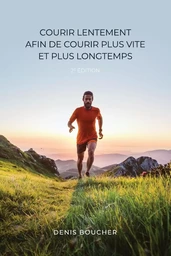 Courir lentement afin de courir plus vite et plus longtemps (2e édition)