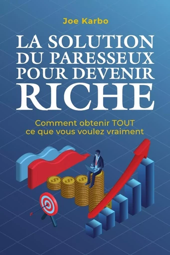 La Solution du Paresseux pour Devenir Riche - Joe Karbo - LULU