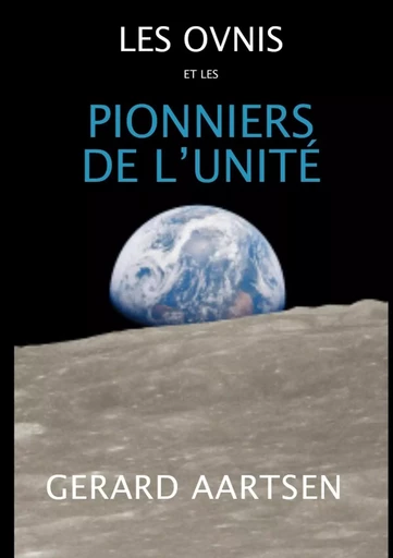 Les Ovnis et les Pionniers de l'Unité - Gerard Aartsen - LULU