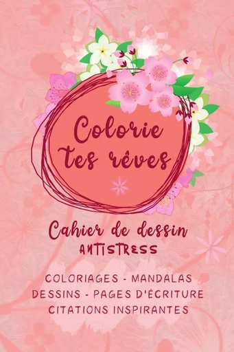 Colorie tes rêves : cahier de dessin antistress - Libelllule Bleue Editions - LULU