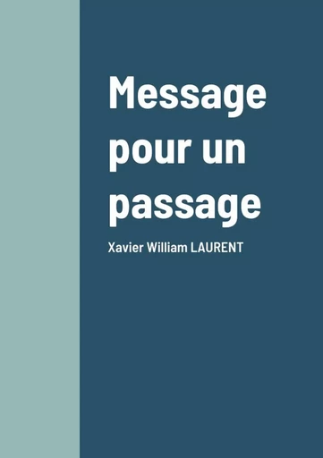 Message pour un passage - Xavier William LAURENT - LULU