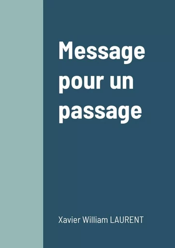 Message pour un passage - Xavier William LAURENT - LULU