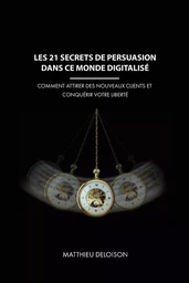 Les 21 Secrets de Persuasion dans ce monde digitalisé