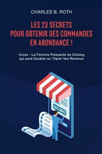 Les 23 Secrets Pour Obtenir Des Commandes En Abondance ! - Charles B. Roth - LULU