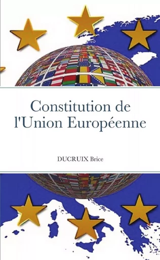 Constitution de l'Union Européenne - BRICE DUCRUIX - LULU