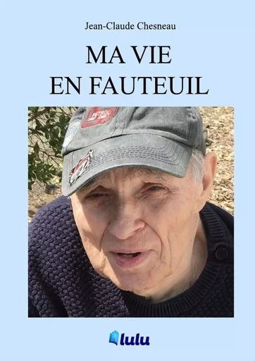 Ma vie en fauteuil - Jean-Claude Chesneau - LULU