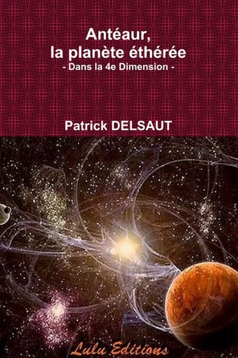 Antéaur, la planète éthérée - Patrick Delsaut - LULU