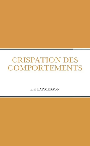 CRISPATIONS DES COMPORTEMENTS - Phil LARMESSON - LULU