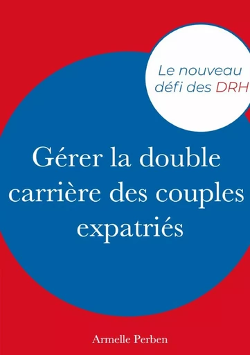 Gérer la double carrière des couples expatriés - Armelle Perben - LULU