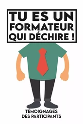 Tu es un formateur qui déchire, témoignages des participants.