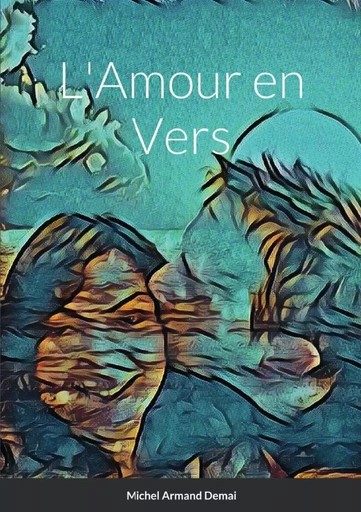 L'Amour en Vers - Michel Armand Demai - LULU