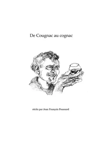 De Cougnac au cognac. - Jean François Poussard - LULU