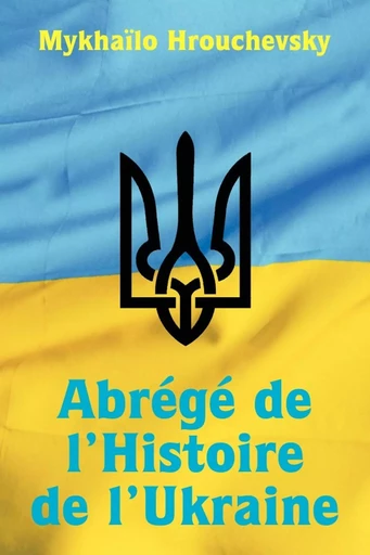 Abrégé de l'Histoire de l'Ukraine - Mykhaïlo Hrouchevsky - LULU