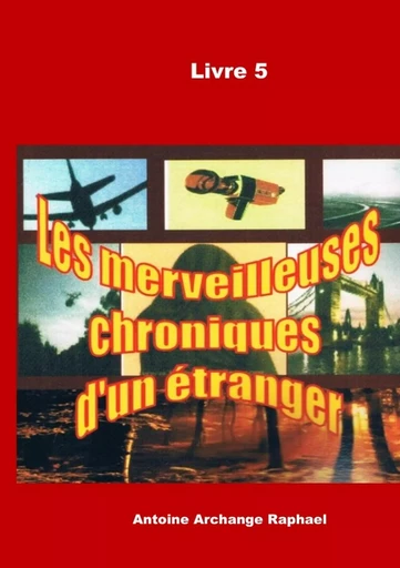 Les merveilleuses chroniques d'un étranger, Livre 5 - Antoine Raphael - LULU