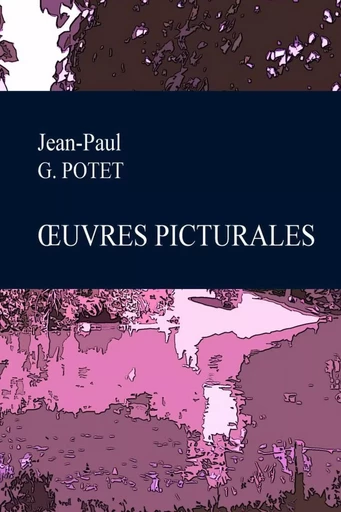 Oeuvres Picturales - Jean-Paul G. POTET - LULU