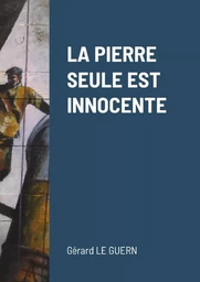 LA PIERRE SEULE EST INNOCENTE