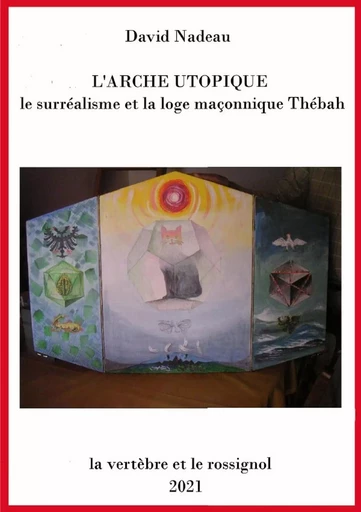 L'Arche utopique: le surréalisme et la loge maçonnique Thébah - David Nadeau - LULU