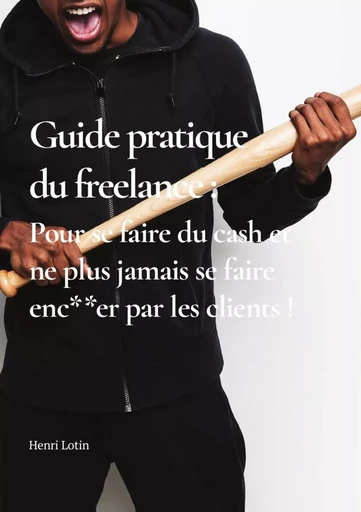 Guide pratique du freelance - Henri Lotin, Catherine Lotin - LULU