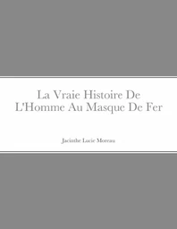 La Vraie Histoire De L'Homme Au Masque De Fer