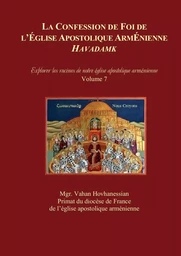 LA CONFESSION DE FOI DE  L'ÉGLISE APOSTOLIQUE ARMÉNIENNE : « HAVADAMK »