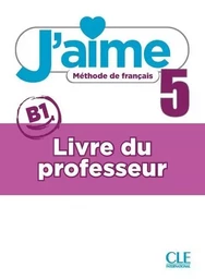 J'aime - Méthode de français - Livre du professeur - Niveau 5