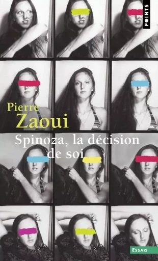 Spinoza, la décision de soi - Pierre Zaoui - POINTS EDITIONS