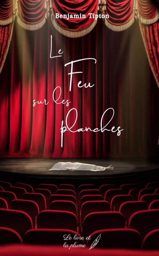 LE FEU SUR LES PLANCHES -  TIPTON BENJAMIN - LIVRE ET PLUME