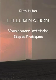 L'ILLUMINATION: Vous pouvez l'atteindre