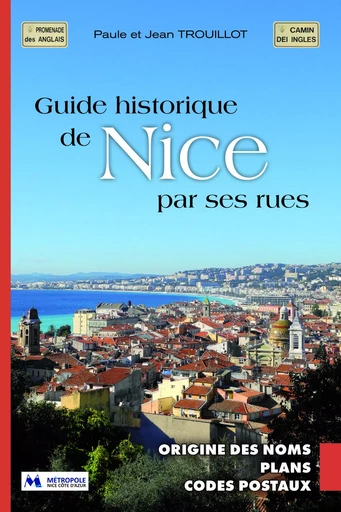 Guide historique de NICE par ses rues - Jean TROUILLOT - PJ TROUILLOT