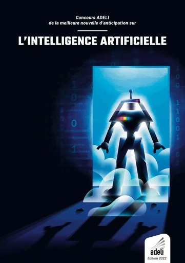 Concours ADELI de la meilleure nouvelle d'anticipation sur l'intelligence artificielle - ADELI Association - BOOKS ON DEMAND