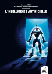 Concours ADELI de la meilleure nouvelle d'anticipation sur l'intelligence artificielle