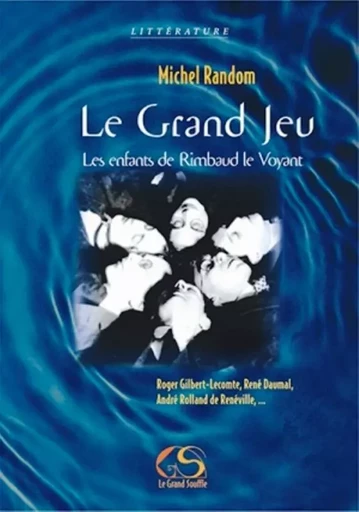 LE GRAND JEU, LES ENFANTS DE RIMBAUD LE VOYANT - RANDOM MICHEL - GRAND SOUFFLE