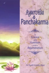 AYURVÉDA & PANCHAKARMA, LA SCIENCE DE LA GUÉRISON ET DE LA RÉGÉNÉRATION