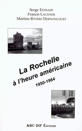 La Rochelle à l'heure américaine - 1950-1964